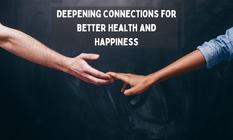 Deepening Connections for Better Health and Happiness img