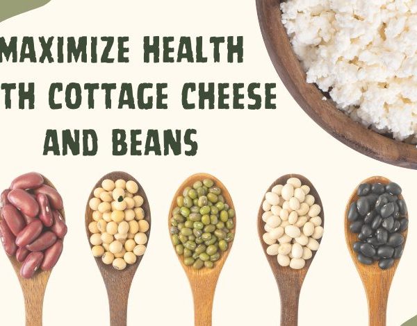 Meeting Your Protein Needs with Cottage Cheese and Beans