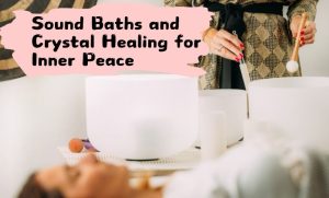 Sound Baths and Crystal Healing